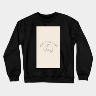 make it your world Crewneck Sweatshirt